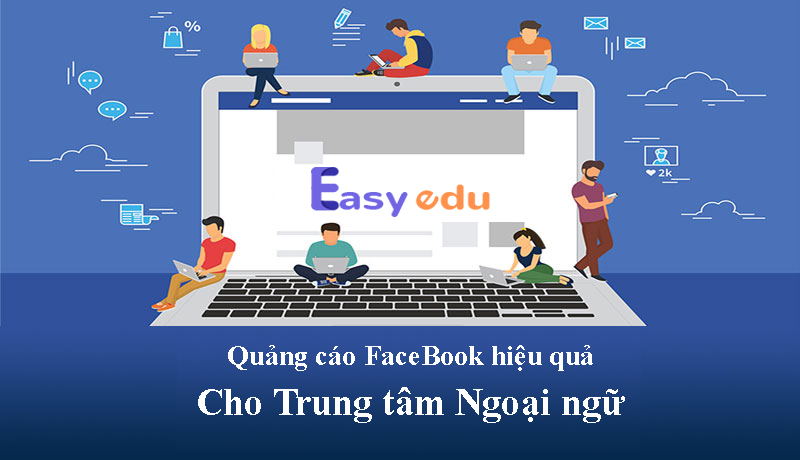 Marketing trung tâm ngoại ngữ bằng cách quảng cáo facebook