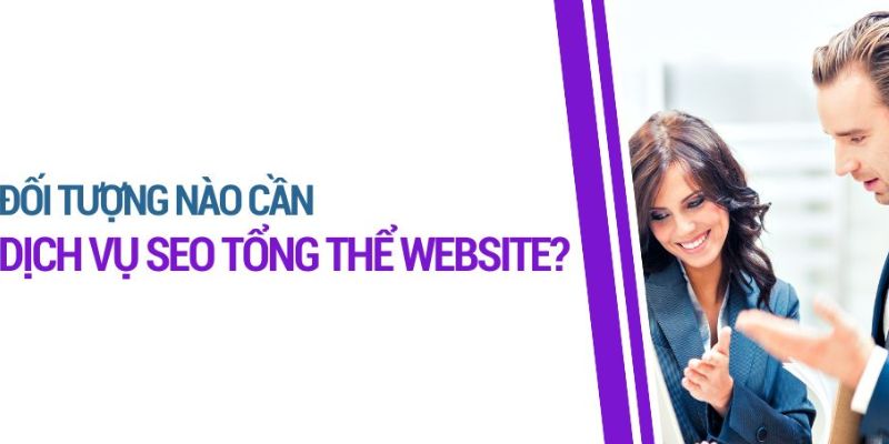 Đối tượng nào cần sử dụng dịch vụ SEO website?
