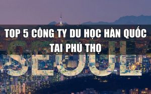 top 5 công ty du học hàn quốc tại phú thọ