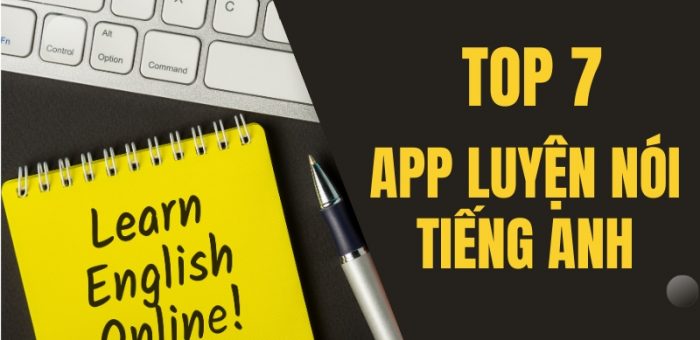Top 7 App Luyện Nói Tiếng Anh Phổ Biến, Hiệu Quả Nhất Hiện Nay