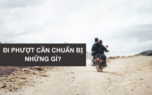 Đi Phượt Cần Chuẩn Bị Những Gì