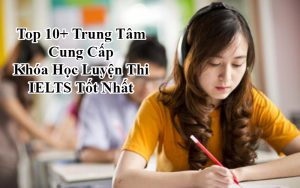 Khóa Học Luyện Thi IELTS Tốt Nhất