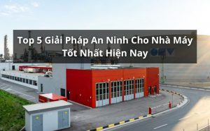 giải pháp an ninh cho nhà máy