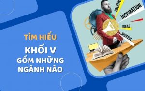 Khối V gồm những ngành nào