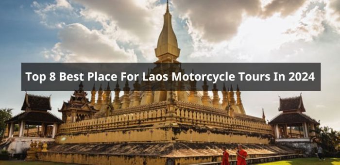 Top 8 Best Place To Visit In Laos For Motorcycle Tours In 2024