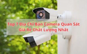top địa chỉ bán camera quan sát tphcm