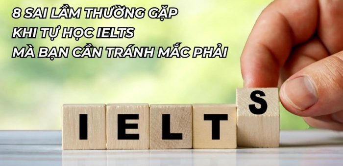 Các Sai Lầm Thường Gặp Khi Tự Học IELTS Mà Bạn Cần Tránh Mắc Phải