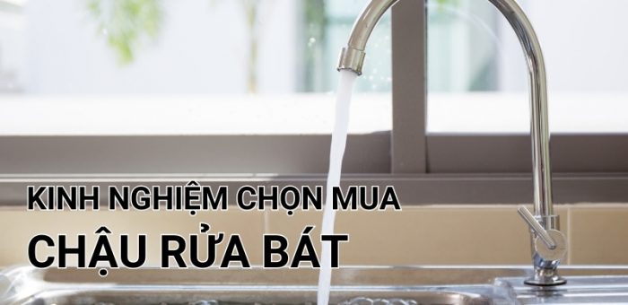 Kinh Nghiệm Chọn Mua Chậu Rửa Chén Chất Lượng, Giá Tốt