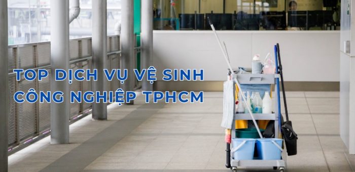 Tổng Hợp 8 TOP Dịch Vụ Vệ Sinh Công Nghiệp TPHCM Tốt Nhất Hiện Nay