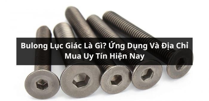 Bulong Lục Giác Là Gì? Ứng Dụng Và Địa Chỉ Mua Uy Tín Trên Thị Trường