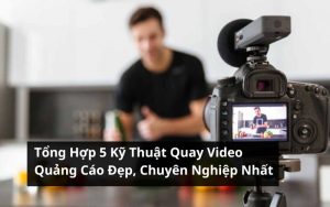 kỹ thuật quay video quảng cáo
