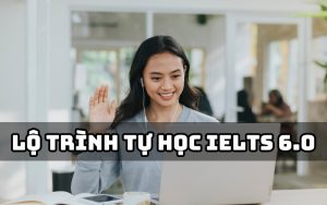 lộ trình tự học ielts 6.0