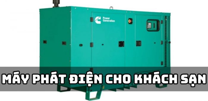 Cách Lựa Chọn Máy Phát Điện Cho Khách Sạn Tốt, Chất Lượng Chi Tiết Từ A – Z