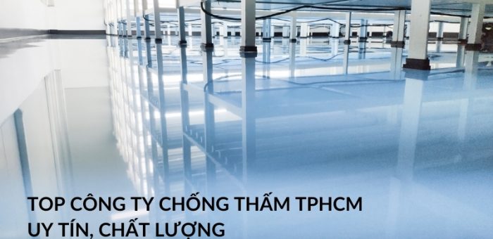 Điểm Danh 7 Top Công Ty Chống Thấm TPHCM Uy Tín, Chất Lượng