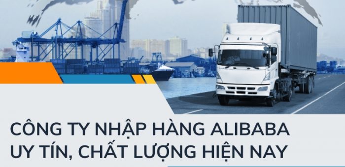 Khám Phá Top 7 Công Ty Nhập Hàng Alibaba Uy Tín, Chất Lượng