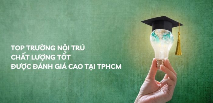 Top Trường Nội Trú Chất Lượng Tốt, Được Đánh Giá Cao Tại TPHCM