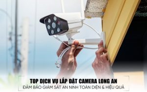 top dịch vụ lắp đặt camera Long An